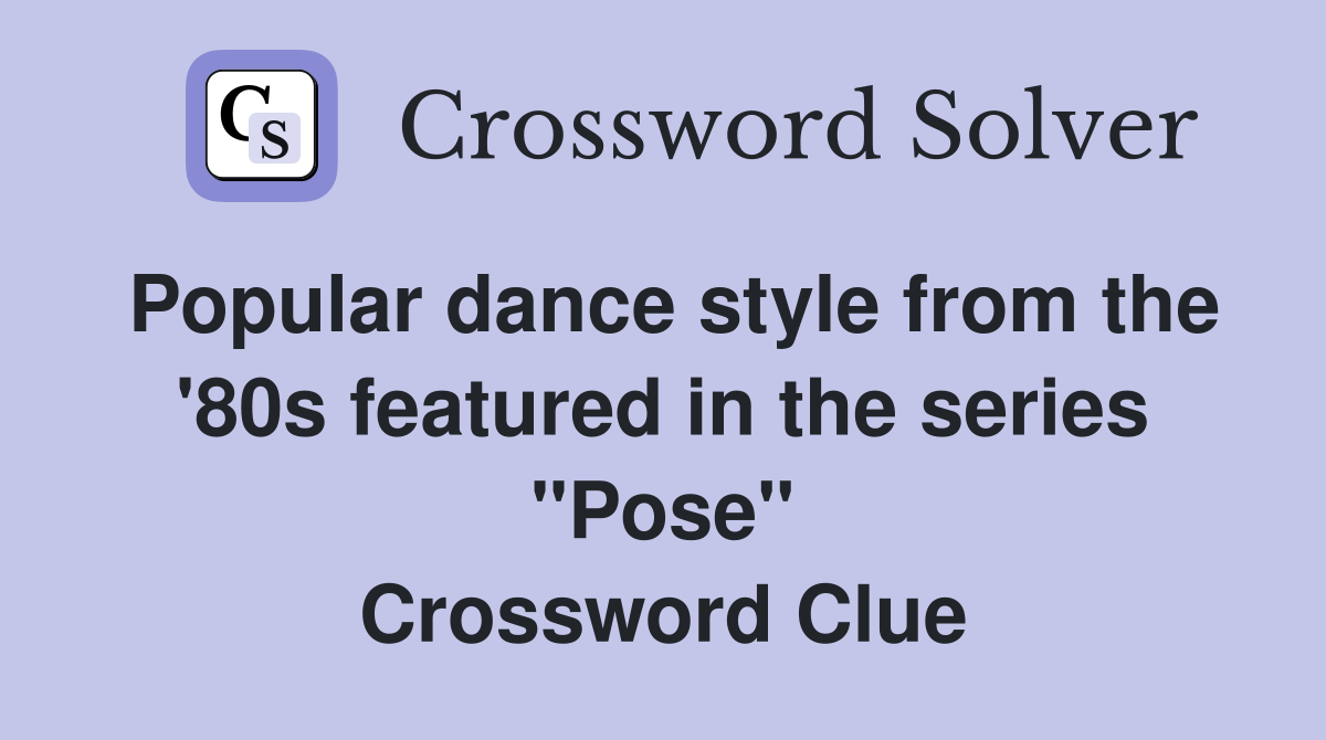 Popular dance style from the '80s featured in the series "Pose